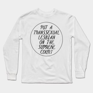 Put A Transsexual Lesbian On The Supreme Court (Coagula Button) Long Sleeve T-Shirt